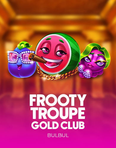 Frooty Troupe - Gold Club